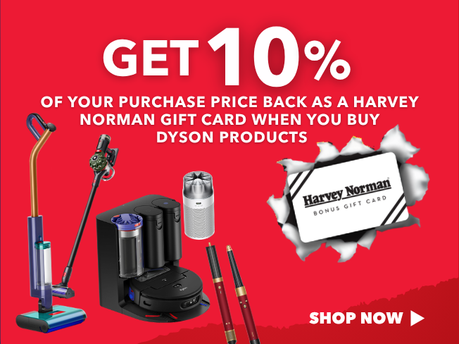 Get 10% of your purchase price back as a Harvey Norman Gift Card when you buy Dyson products.