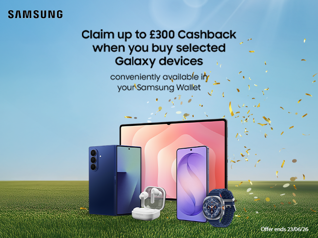 Claim up to £300 Cashback when you buy selected Galaxy devices.